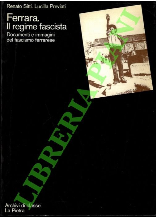 Ferrara: il regime fascista. Documenti e immagini del fascismo ferrarese.