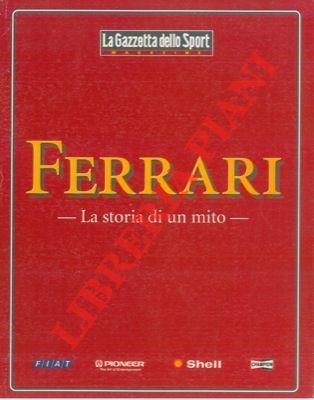 Ferrari. La storia di un mito.