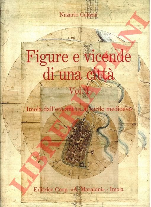 Figure e vicende di una città. Vol. I: Imola dall'età …