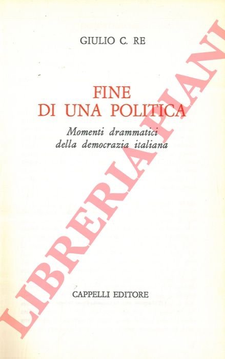 Fine di una politica. Momenti drammatici della democrazia italiana.