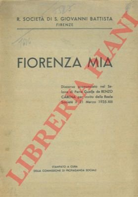 Fiorenza mia. Discorso pronunciato nel Salone di Parte Guelfa per …