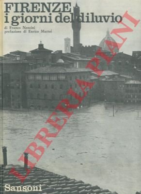Firenze i giorni del diluvio. Pref. di Enrico Mattei.