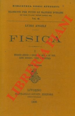 Fisica. I. Meccanica generale e speciale dei solidi e dei …