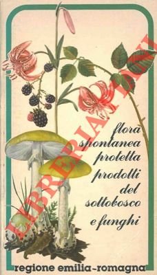 Flora spontanea protetta prodotti del sottobosco e funghi. Regione Emilia-Romagna.