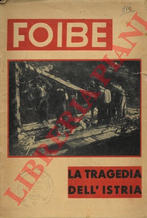 Foibe. La tragedia dell'Istria. A curadella Sezione Stampa e Propaganda …