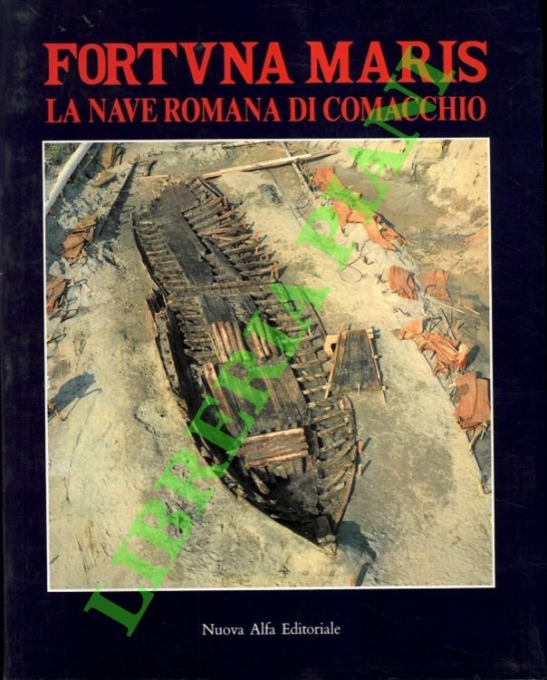 Fortuna maris. La nave romana di Comacchio.