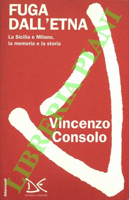 Fuga dall'Etna. La Sicilia e Milano, la memoria e la …