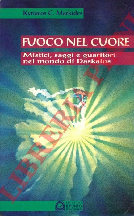 Fuoco nel cuore. Mistici, saggi e guaritori nel mondo di …