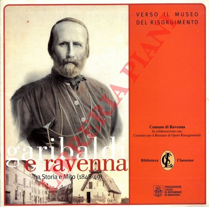 Garibaldi e Ravenna. Tra Storia e Mito (1848-49).