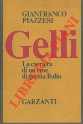 Gelli. La carriera di un eroe di questa Italia.