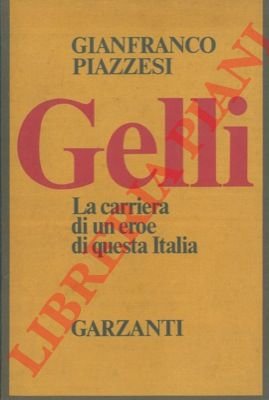 Gelli. La carriera di un eroe di questa Italia.