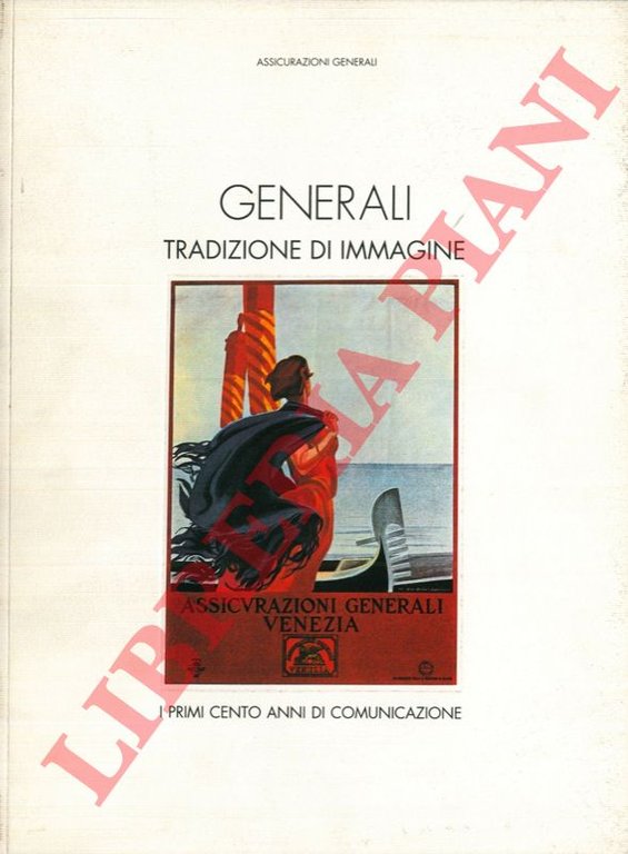 Generali. Tradizioni di immagine. I primi cento anni di comunicazione.