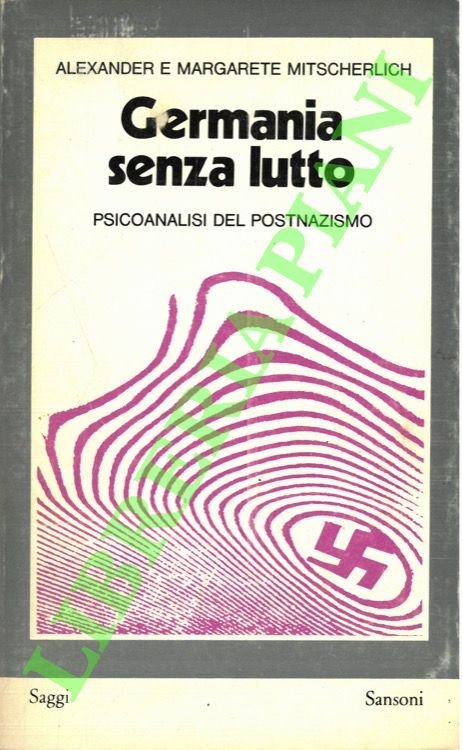 Germania senza lutto. Psicoanalisi del postnazismo.