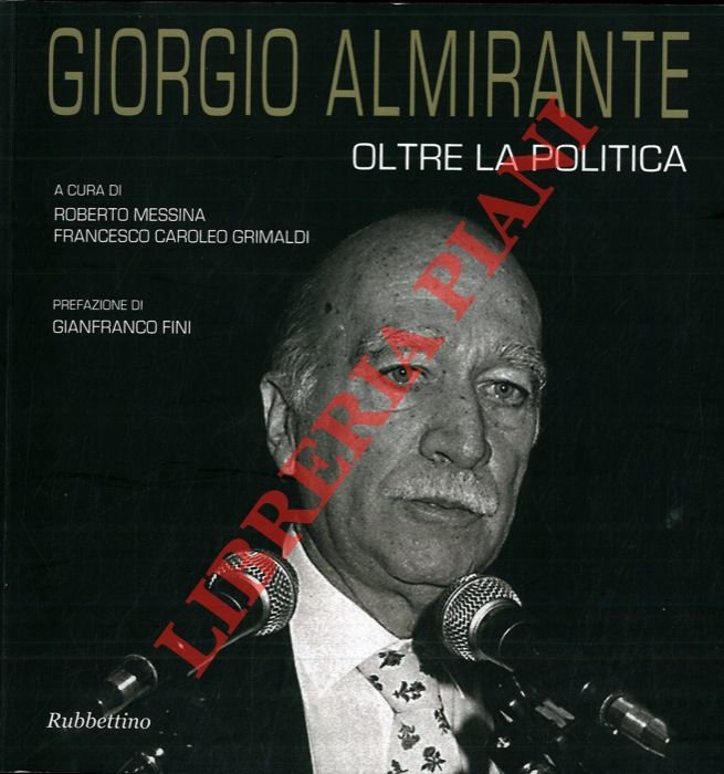 Giorgio Almirante. Oltre la politica.