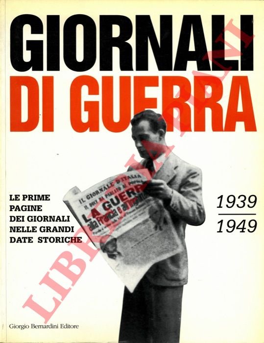 Giornali di guerra. 1939 . 1949. Le prime pagine dei …