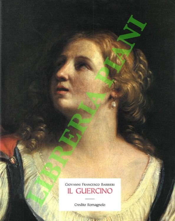 Giovanni Francesco Barbieri. Il Guercino. 1591-1666.