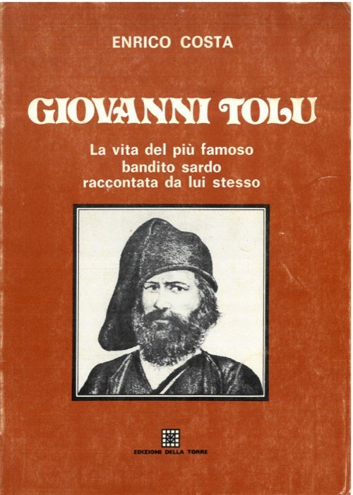 Giovanni Tolu. La vita del più famoso bandito sardo raccontata …