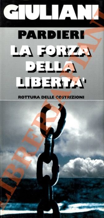 Giuliani. Pardieri. La forza della libertà. Rottura delle Costrizioni.