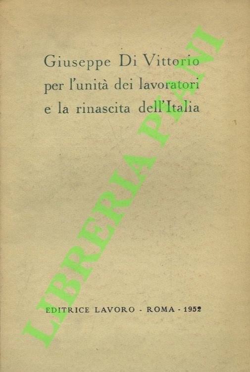 Giuseppe di Vittorio per l'unità dei lavoratori e la rinascita …