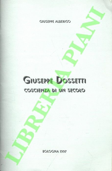 Giuseppe Dossetti coscienza di un secolo.
