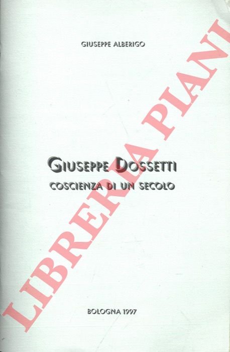 Giuseppe Dossetti coscienza di un secolo.