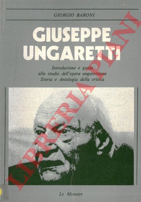 Giuseppe Ungaretti. Introduzione e guida allo studio dell'opera Ungarettiana. Storia …