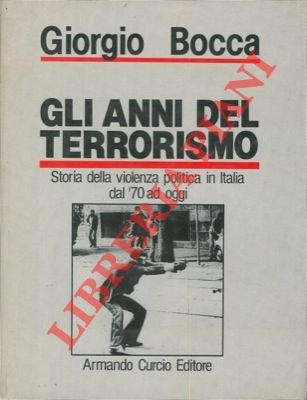 Gli anni del terrorismo. Storia della violenza politica in Italia …
