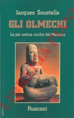 Gli Olmechi. La più antica civiltà del Messico.