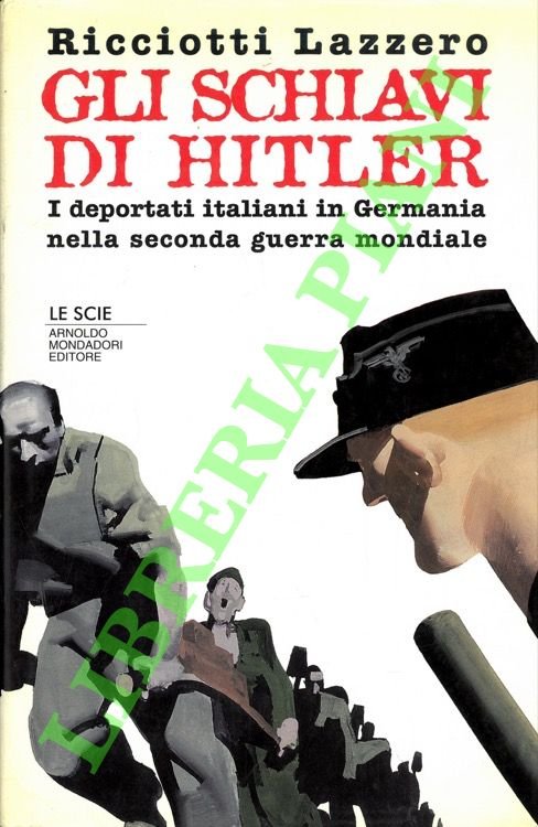 Gli schiavi di Hitler. I deportati italiani in Germania nella …