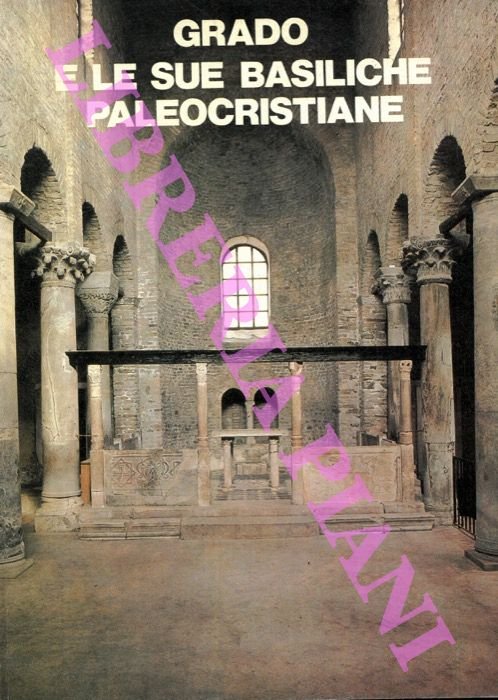Grado e le sue Basiliche Paleocristiane.