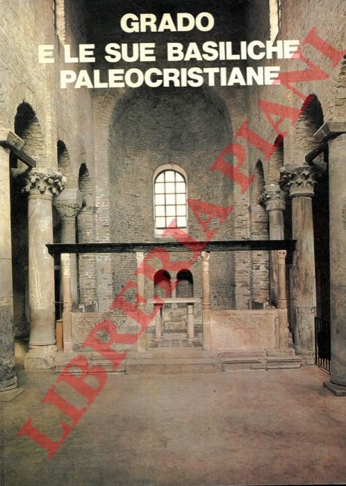 Grado e le sue Basiliche Paleocristiane.