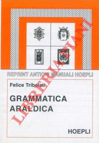 Grammatica araldica ad uso degli italiani. Nuova edizione con introd. …