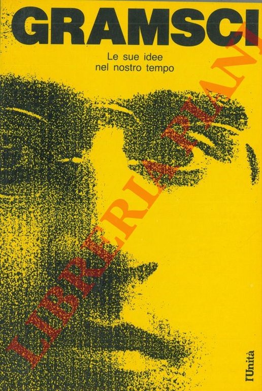 Gramsci. Le sue idee nel nostro tempo.
