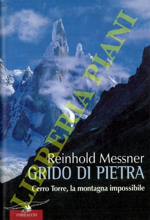 Grido di pietra. Cerro Torre, la montagna impossibile.