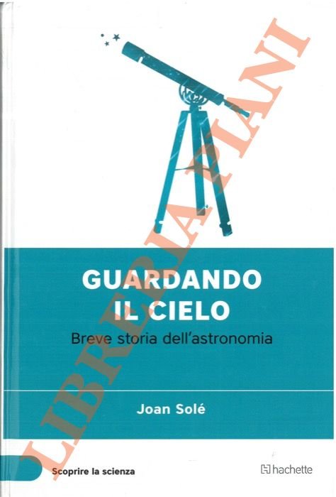 Guardando il cielo. Breve storia dell'astronomia.