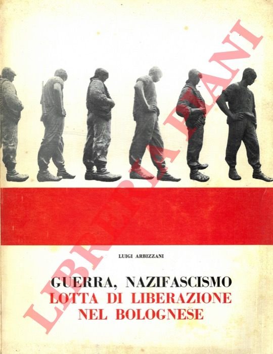 Guerra, nazifascismo, lotta di liberazione nel bolognese. Fotostoria.