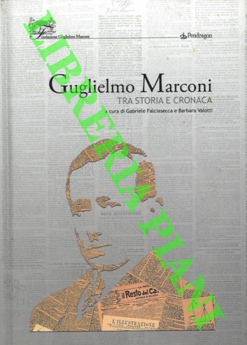 Guglielmo Marconi tra storia e cronaca.
