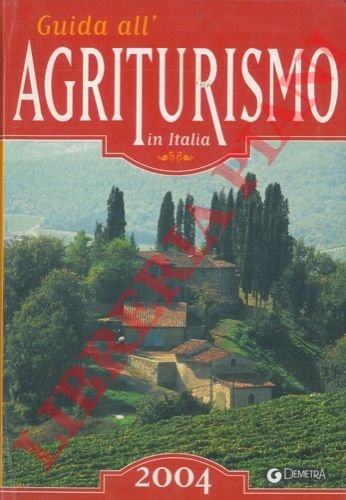 Guida all'agriturismo in Italia. 2004.