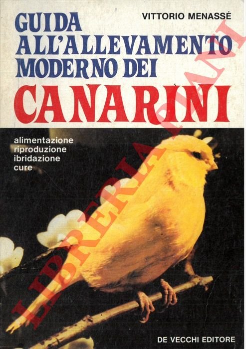 Guida all'allevamento moderno dei canarini. Alimentazione - riproduzione - ibridazione …