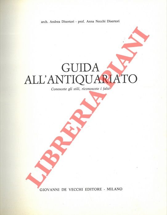 Guida all'antiquariato; conoscere gli stili, riconoscere i falsi.