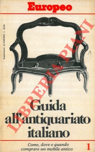 Guida all'antiquariato italiano. Come, dove e quando comprare un mobile …