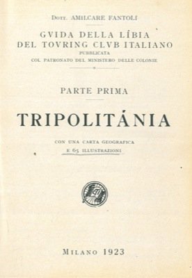 Guida della Libia del Touring Club Italiano. Parte prima. Tripolitania.