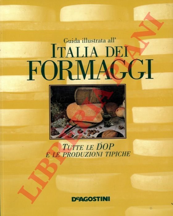 Guida illustrata all'Italia dei formaggi. Tutte le DOP e le …