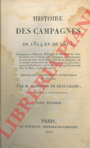 Histoire des campagnes de 1814 et de 1815, comprenant l'Histoire …