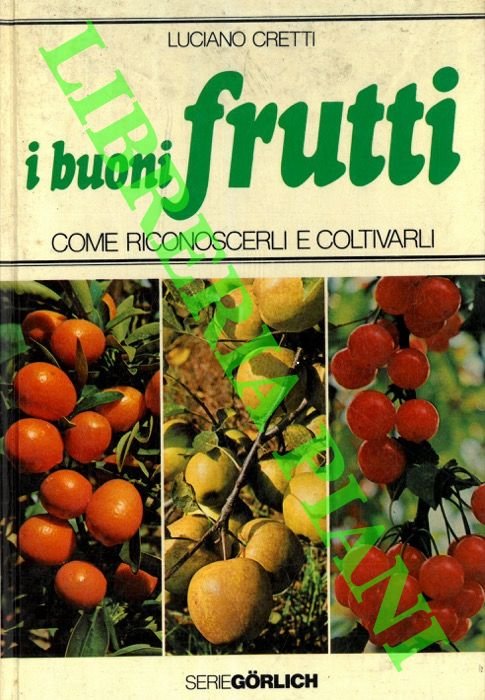 I buoni frutti. Come riconoscerli e coltivarli.
