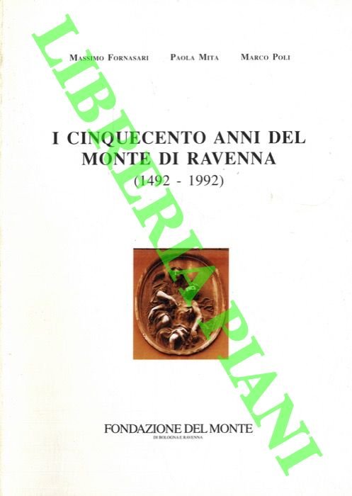 I cinquecento anni del Monte di Ravenna (1492-1992) .