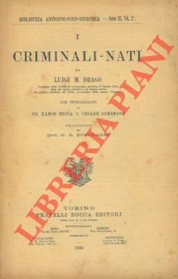 I criminali - nati. Con introduzioni di Fr. Ramos Mejia …