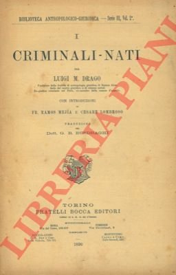 I criminali - nati. Con introduzioni di Fr. Ramos Mejia …