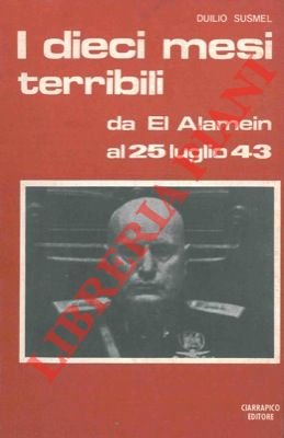 I dieci mesi terribili. Da El Alamein al 25 luglio …