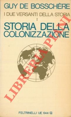 I due versanti della storia. Storia della colonizzazione. Vol. I.